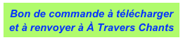 Bon de commande à télécharger
et à renvoyer à À Travers Chants