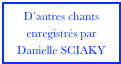D’autres chants
enregistrés par
Danielle SCIAKY